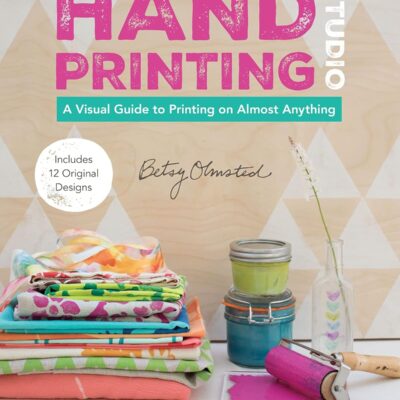 Hand-Printing Studio: A Visual Guide to Printing on Almost Anything