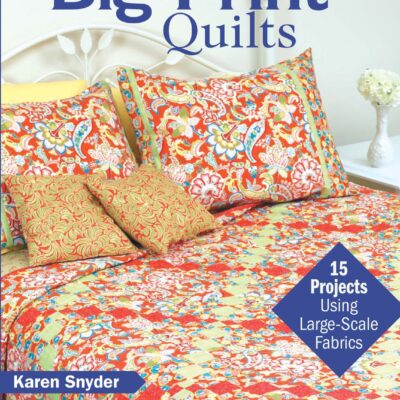 Big-Print Quilts: 15 Projects Using Large-Scale Fabrics
